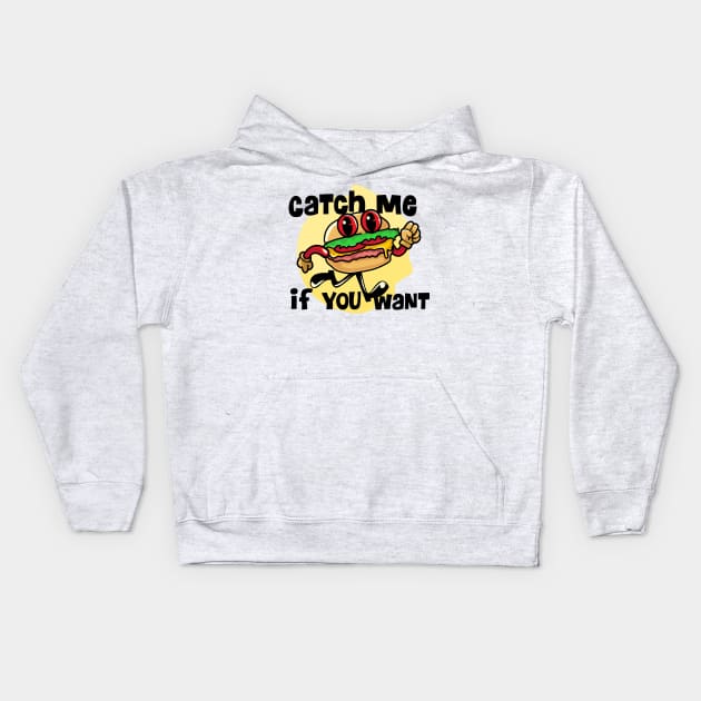 Catch me if you want burger Kids Hoodie by keenkei